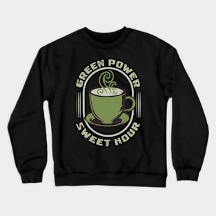 Green Power Sweet Hour Matcha Tea Gift Crewneck Sweatshirt